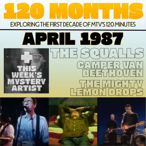 120 Months - April 1987 - The Mighty Lemon Drops, Camper Van Beethoven & The Squalls