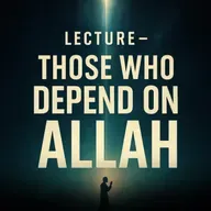 Lecture – Those Who Depend on Allah | Mufti Menk