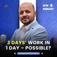 3 Days’ Work in 1 Day – Possible? Learn from Time Management Coach Akhil Baheti