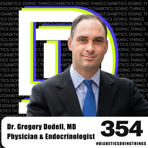Episode 354 - This Doctor Gets It: Burnout, Bureaucracy, & Better Diabetes Care, Dr. Gregory Dodell