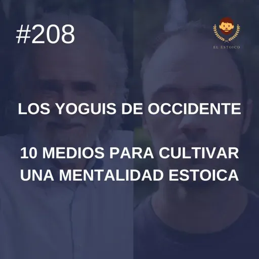 #208 - 10 medios para cultivar una mentalidad estoica, con Ramiro Calle (Los Yoguis de Occidente)