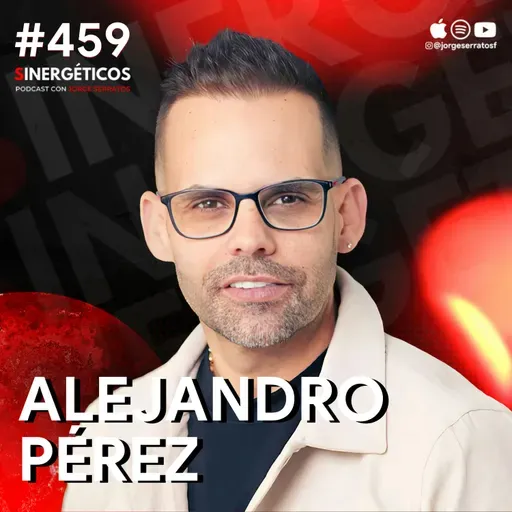 Me quede sin dinero a los 30s y así cree una empresa | Alejandro Pérez | #459 SINERGÉTICOS