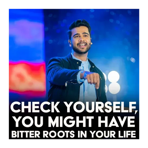 Check yourself, you might have bitter roots in your life