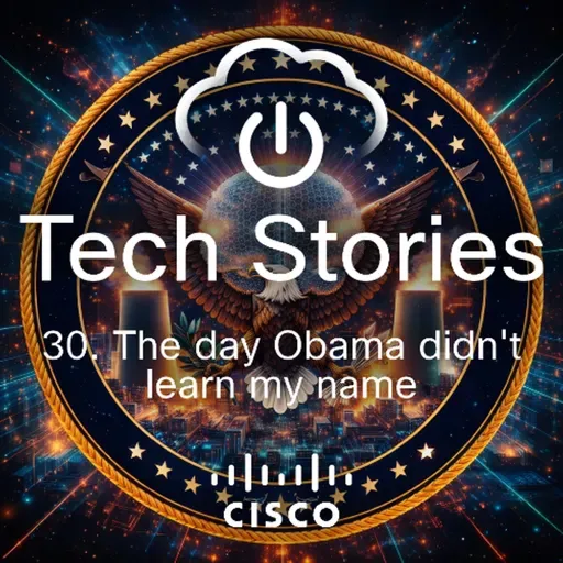 Cisco Tech Stories - ep 30 -  The day Obama didn't learn my name