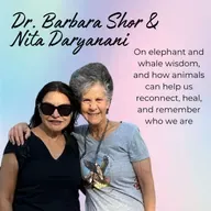 Episode 41: Elephant Wisdom and Whale Consciousness, with Dr. Barbara Shor and Nita Daryanani