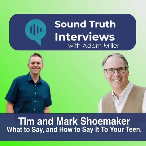 Tim and Mark Shoemaker – What to Say and How to Say It To Your Teen.