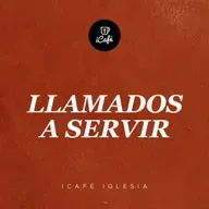 Llamados a servir | iCafé Iglesia
