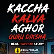 Kacha Kalwa, Munja Aghor guru diksha | कच्चा कलवा | Horror Story | TANTRA SADHNA | KISSEY PODCAST