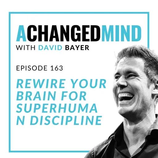 163 Rewire Your Brain for Superhuman Discipline