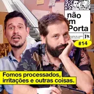 #14: FOMOS PROCESSADOS, IRRITAÇÃO E OUTRAS COISAS