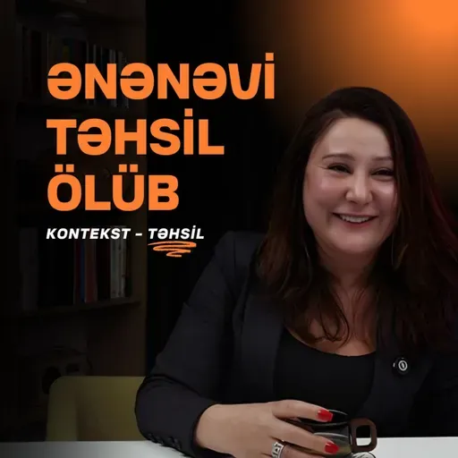 Ənənəvi təhsil ölüb | Süni intellekt, peşələr, xalqlar | Günel Cənnətova | Kontekst