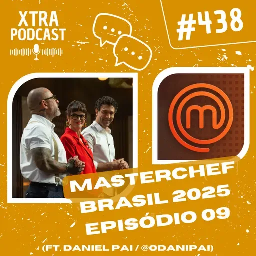 #438 - Esporros e duelos no MasterChef! (ft. @odanipai) | MasterChefBR 2025: EP09