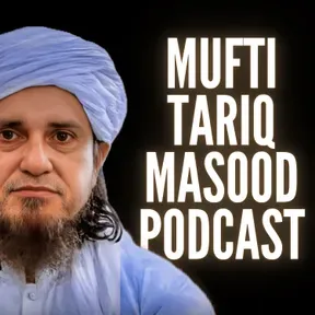 Mufti Tariq Masood Podcast