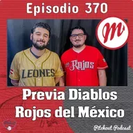 "Episodio 370: Previa Diablos Rojos del México"