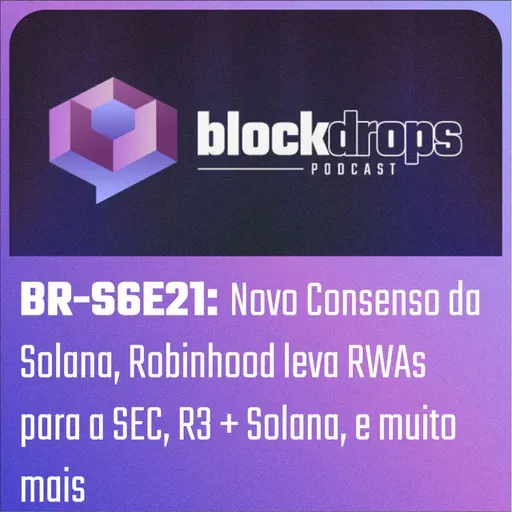 BR-S6E21: Novo Consenso da Solana, Robinhood leva RWAs para a SEC, R3 + Solana, e muito mais
