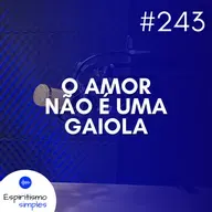#243 - O amor não é uma gaiola