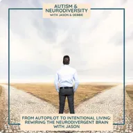 From Autopilot to Intentional Living: Rewiring the Neurodivergent Brain with Jason