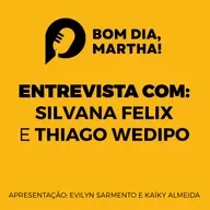 Bom Dia, Martha! - com Silvana Felix e Thiago Wédipo (09/06/2023)