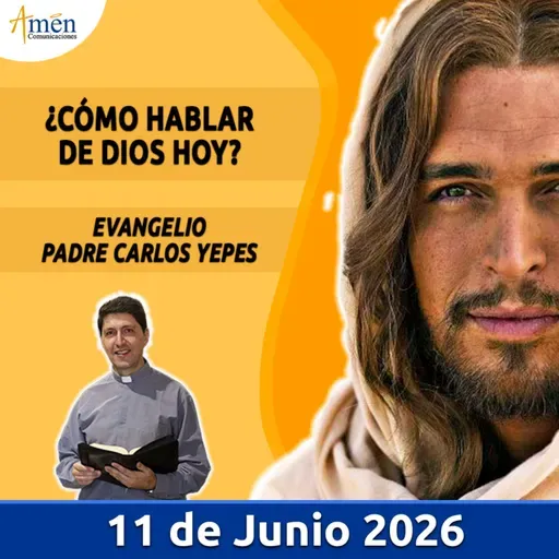 Evangelio De Hoy - 11 Junio 2026 - Padre Carlos Yepes - Amen Comunicaciones