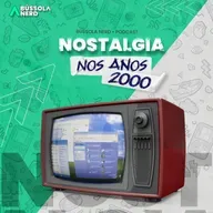 Nostalgia | Ep. 08 - Nos anos 2000