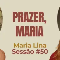 Prazer, Maria com Maria Lina - Parece Terapia | Sessão #50