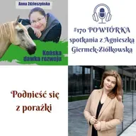 #170 POWTÓRKA – Spotkanie z Agnieszką Giermek-Ziółkowską – Podnieść się z porażki