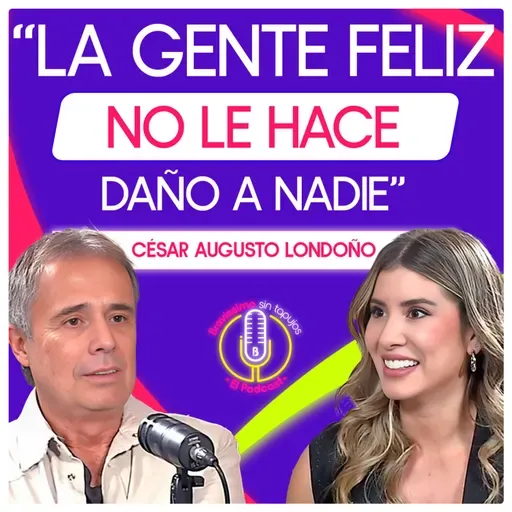 ¿Cuál es el propósito de la vida? La reflexión de César Londoño sobre la felicidad | Bravíssimo Sin Tapujos, El Podcast
