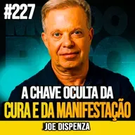 JOE DISPENZA | A CHAVE OCULTA DA CURA E DA MANIFESTAÇÃO | MUNDOMENTAL #227