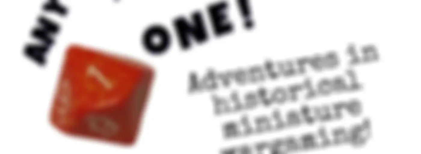 Anything But a One! Adventures in Historical Miniature Wargaming
