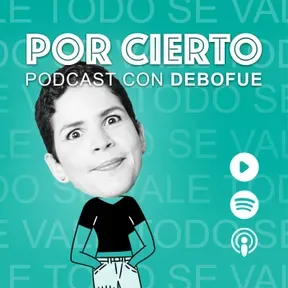 POR CIERTO con DeboFue