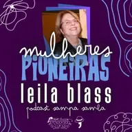 Episódio 187 - Mulheres Pioneiras: Leila Blass