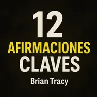 12 Afirmaciones Claves - Brian Tracy
