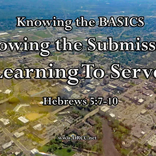 Knowing the BASICS – Knowing the Submission: Learning To SERVE! (Sermon Audio)
