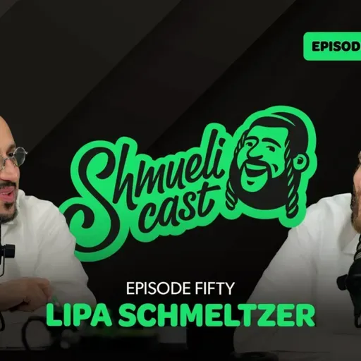"Happy birthday! The story of life." | Lipa Schmeltzer - ShmueliCast EPISODE 50