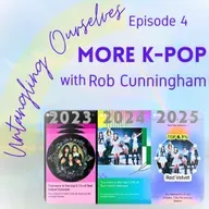 S1E4 - More K-Pop with Rob Cunningham