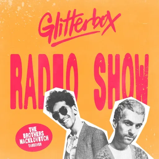 Glitterbox Radio Show 438: The Brothers Macklovitch Takeover