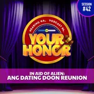 EP 42: In Aid of Alien: Ang Dating Doon Reunion (with guests Caesar Cosme, Isko Salvador, & Chito Francisco)