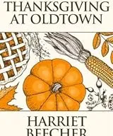 HOW WE KEPT THANKSGIVING AT OLDTOWN by HARRIET BEECHER STOWE