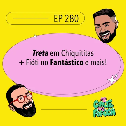 #280 Treta em Chiquititas + Fióti no Fantástico e mais!