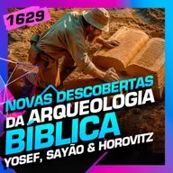 1629 - NOVAS DESCOBERTAS DA ARQUEOLOGIA BÍBLICA: YOSEF, SAYÃO E HOROVITZ
