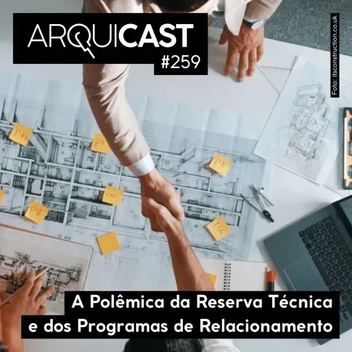 Arquicast 259 – A Polêmica da Reserva Técnica e dos Programas de Relacionamento