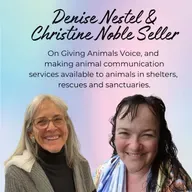 Episode 40: Making Animal Communication Services Available to Animal Shelters with Denise Nestel and Christine Noble Seller