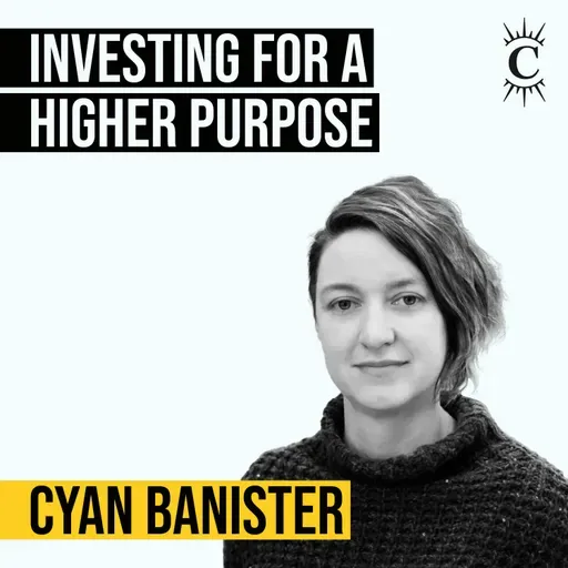 Cyan Banister - Investing for a Higher Purpose - [Invest Like the Best, CLASSICS]