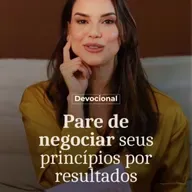 PARE DE NEGOCIAR SEUS PRINCÍPIOS POR RESULTADOS