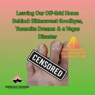 Leaving Our Off-Grid Home Behind: Bittersweet Goodbyes, Yosemite Dreams & a Vegas Disaster