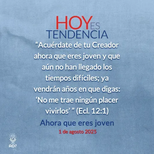 Ahora que eres joven ~ Devocional de Jóvenes ~ 1 de agosto 2025