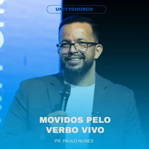 MOVIDOS PELO VERBO - PR. PAULO NUNES | UNITY CHURCH