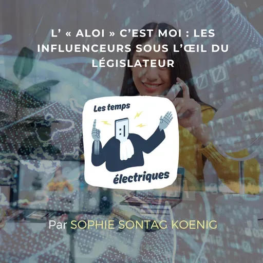 L’ « aloi » c’est moi : les influenceurs sous l’œil du législateur