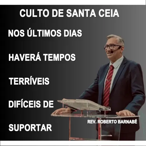 Nos últimos dias haverá tempos terríveis difíceis de suportar - Rev. Roberto Barnabé