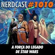 NerdCast 1010 - A Força do Legado de Star Wars